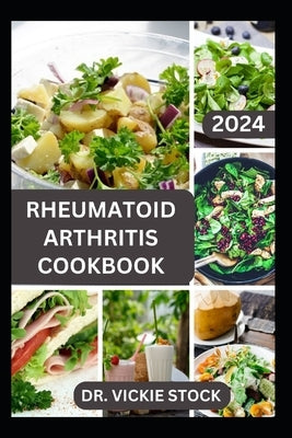 Rheumatoid Arthritis Cookbook: A Complete Guide with Anti-inflammatory Recipes to Relief pain, Increase Bone Strength and Boost Immune by Stock, Vickie