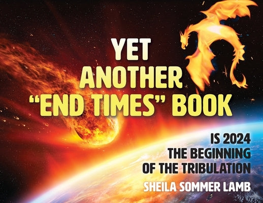 Yet Another "End Times" Book: Is 2024 the Beginning of the Tribulation by Sommer Lamb, Sheila