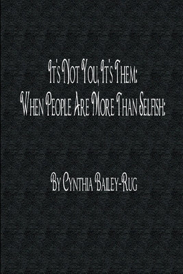 It's Not You, It's Them: When People Are More Than Selfish by Bailey-Rug, Cynthia