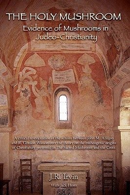 The Holy Mushroom: Evidence of Mushrooms in Judeo-Christianity by Herer, Jack