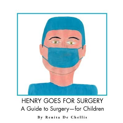 Henry Goes for Surgery: A Guide to Surgery for Children by de Chellis, Renita