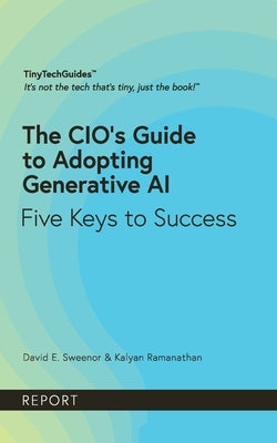 The CIO's Guide to Adopting Generative AI: Five Keys to Success by Sweenor, David