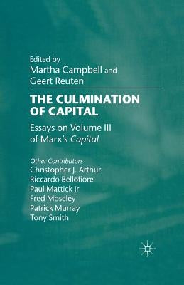 The Culmination of Capital: Essays on Volume III of Marx's Capital by Campbell, M.