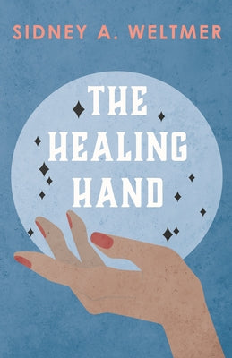 The Healing Hand by Weltmer, Sidney A.