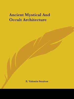 Ancient Mystical And Occult Architecture by Straiton, E. Valentia