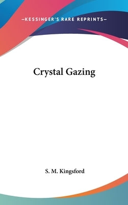 Crystal Gazing by Kingsford, S. M.
