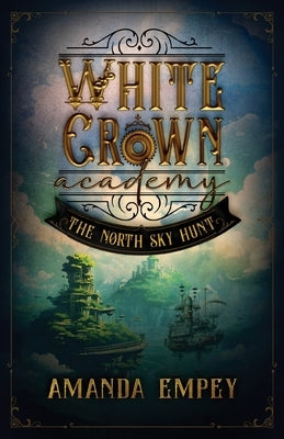 White Crown Academy: The North Sky Hunt by Empey, Amanda