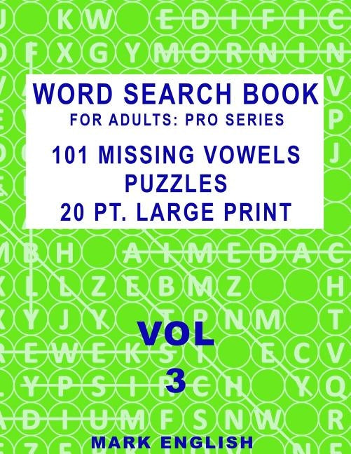 Word Search Book For Adults: Pro Series, 101 Missing Vowels Puzzles, 20 Pt. Large Print, Vol. 3 by English, Mark