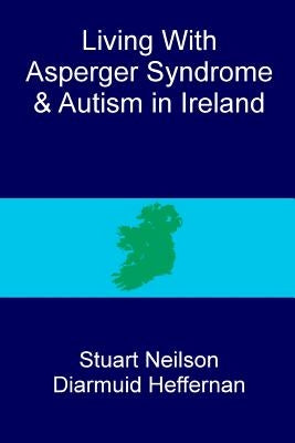 Living with Asperger syndrome and autism in Ireland by Heffernan, Diarmuid
