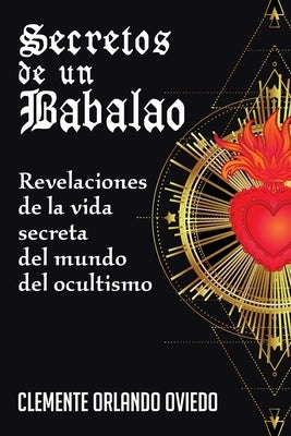 Secretos de un Babalao: Revelaciones de la Vida Secreta Del Mundo Del Ocultismo by Oviedo, Clemente O.