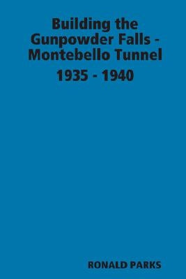 Building the Gunpowder Falls - Montebello Tunnel 1935 - 1940 by Parks, Ronald