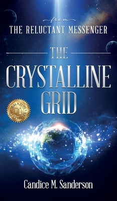 From the Reluctant Messenger: The Crystalline Grid by Sanderson, Candice M.