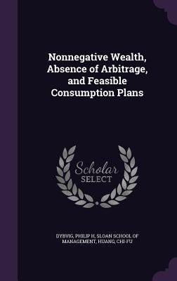 Nonnegative Wealth, Absence of Arbitrage, and Feasible Consumption Plans by Dybvig, Philip H.