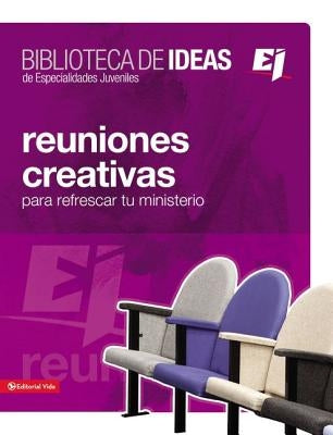 El Biblioteca de Ideas: Reuniones: Creativas, Lecciones Biblicas E Ideas Para Adorar by Youth Specialties
