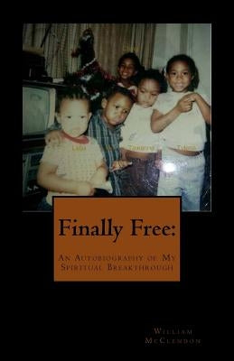 Finally Free: : An Autobiography of My Spiritual Breakthrough by McClendon, William M.