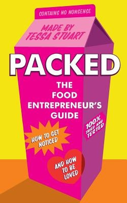 Packed - The Food Entrepreneur's Guide: How to Get Noticed and How to be Loved by Stuart, Tessa