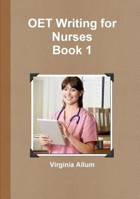 OET Writing for Nurses Book 1 by Allum, Virginia