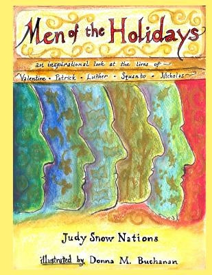 Men of the Holidays: An Inspirational Look at the Lives of St. Valentine, St. Patrick, Martin Luther, Squanto, and St. Nicholas by Buchanan, Donna M.