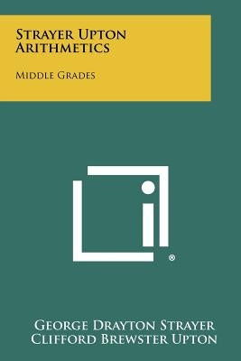 Strayer Upton Arithmetics: Middle Grades by Strayer, George Drayton
