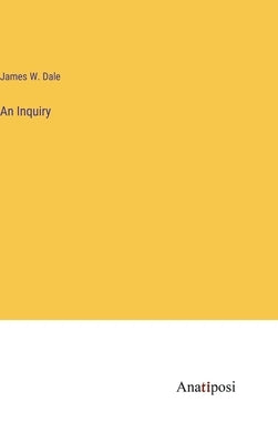 An Inquiry by Dale, James W.