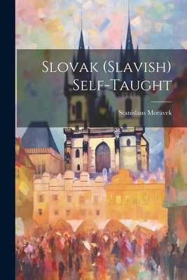 Slovak (slavish) Self-taught by MorÃ¡vek, Stanislaus