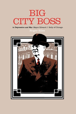 Big City Boss in Depression and War by Biles, Roger