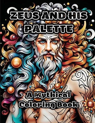 Zeus and His Palette: A Mythical Coloring Book by Colorzen