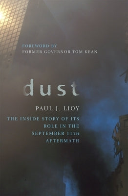 Dust: The Inside Story of Its Role in the September 11th Aftermath by Lioy, Paul J.