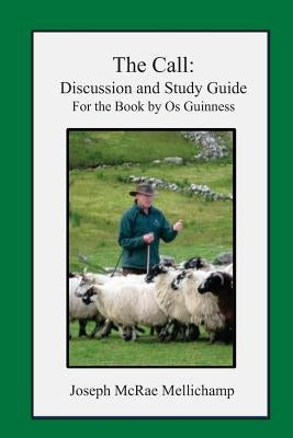 The Call: Discussion and Study Guide for the Book by Os Guinness by Mellichamp, Joseph McRae