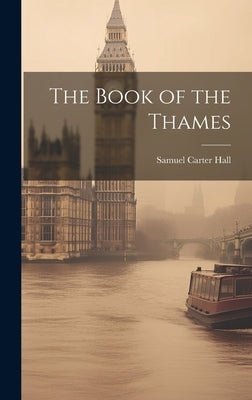 The Book of the Thames by Hall, Samuel Carter