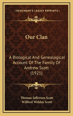 Our Clan: A Biological And Genealogical Account Of The Family Of Andrew Scott (1921) by Scott, Thomas Jefferson