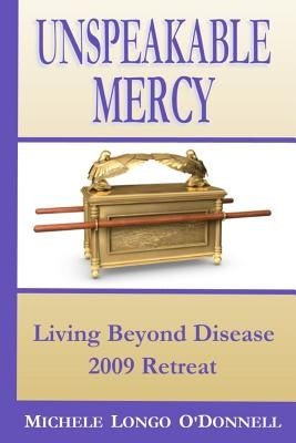 Unspeakable Mercy: from the 2009 Living Beyond Disease Retreat by Lanning, Lee