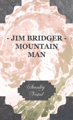 Jim Bridger - Mountain Man by Vestal, Stanley