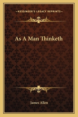 As A Man Thinketh by Allen, James