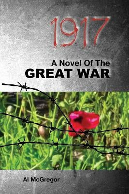 1917: A Novel of the Great War by McGregor, Al