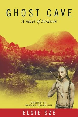 Ghost Cave: a novel of Sarawak by Sze, Elsie