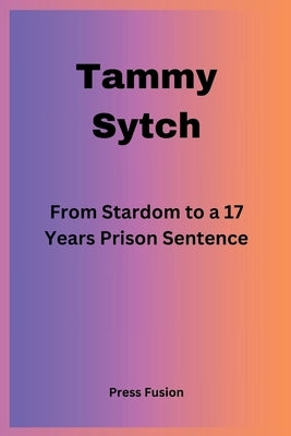Tammy Sytch: From Stardom to a 17 Years Prison Sentence by Fusion, Press