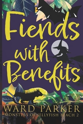 Fiends With Benefits: A paranormal mystery adventure by Parker, Ward