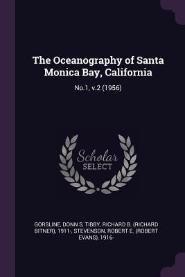 The Oceanography of Santa Monica Bay, California: No.1, v.2 (1956) by Gorsline, Donn S.