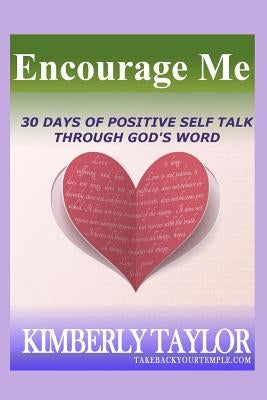 Encourage Me: 30 Days to Positive Self Talk through God's Word by Taylor, Kimberly