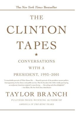 The Clinton Tapes: Conversations with a President, 1993-2001 by Branch, Taylor