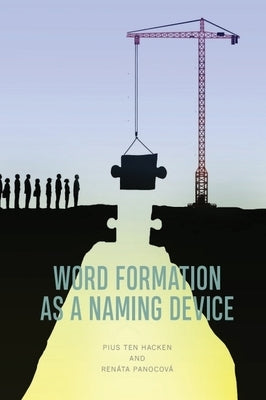 Word Formation as a Naming Device by Ten Hacken, Pius