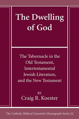 The Dwelling of God by Koester, Craig R.