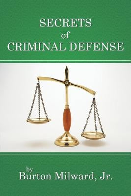 Secrets of Criminal Defense by Milward, Burton, Jr.