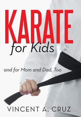 Karate for Kids and for Mom and Dad, Too by Cruz, Vincent A.
