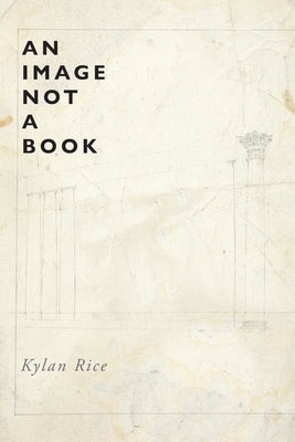 An Image Not a Book by Rice, Kylan