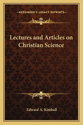 Lectures and Articles on Christian Science by Kimball, Edward a.