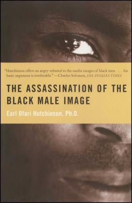 The Assassination of the Black Male Image by Hutchinson, Earl Ofari