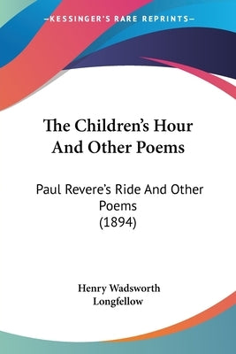 The Children's Hour And Other Poems: Paul Revere's Ride And Other Poems (1894) by Longfellow, Henry Wadsworth