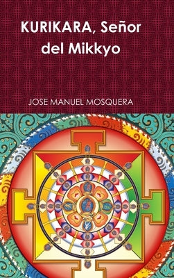 KURIKARA, Señor del Mikkyo by Mosquera, Jose Manuel